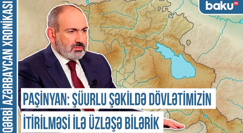 Paşinyan Qərbi Azərbaycanla “Qərbi Ermənistan” iddiasını niyə eyniləşdirir? Xronika