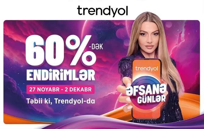 Trendyoldan azərbaycanlı müştərilər üçün Əfsanə günlər kampaniyası Xəbər saytı Son xəbərlər və Hadisələr