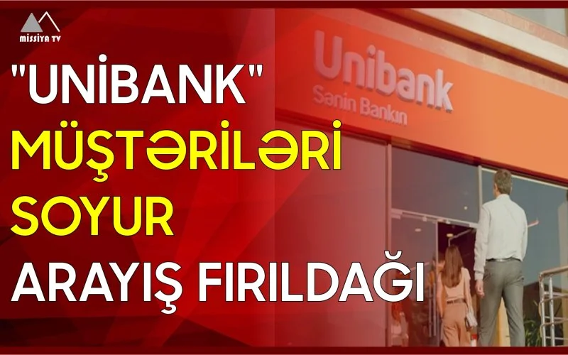 Unibank müştəriləri soyur Arayış fırıldağı