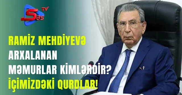 Ramiz Mehdiyevə arxalanan Məmurlar Kimlərdir? İÇİMİZDƏKİ QURDLAR!