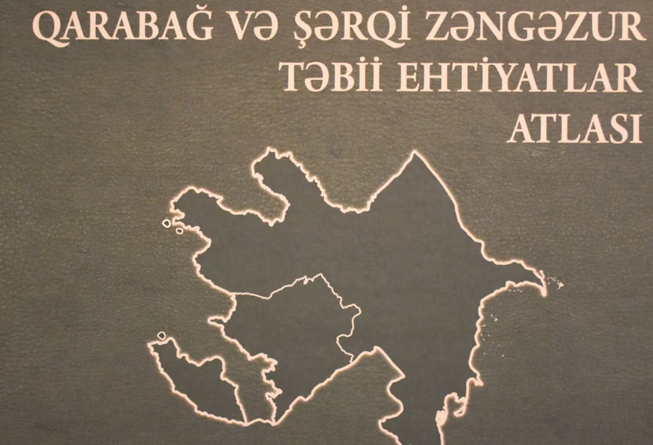 “Qarabağ və Şərqi Zəngəzur. Təbii ehtiyatlar Atlası” çapa təqdim olunub AZƏRTAC