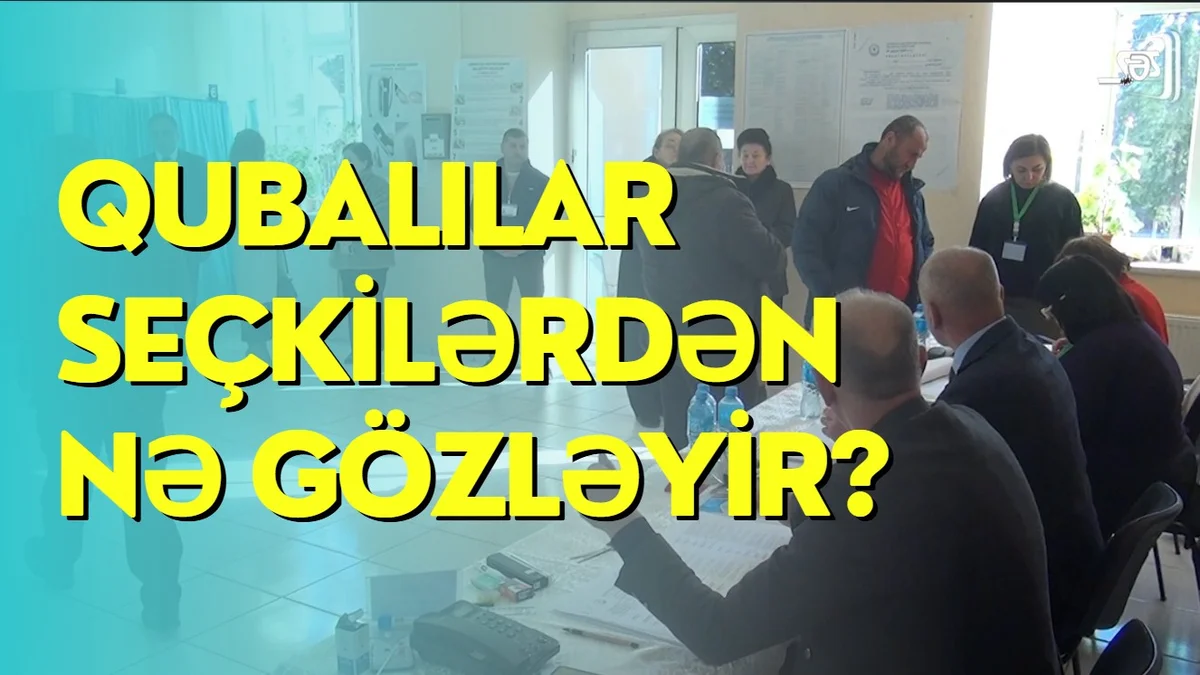 Qubalılar seçkilərdən nə gözləyir?