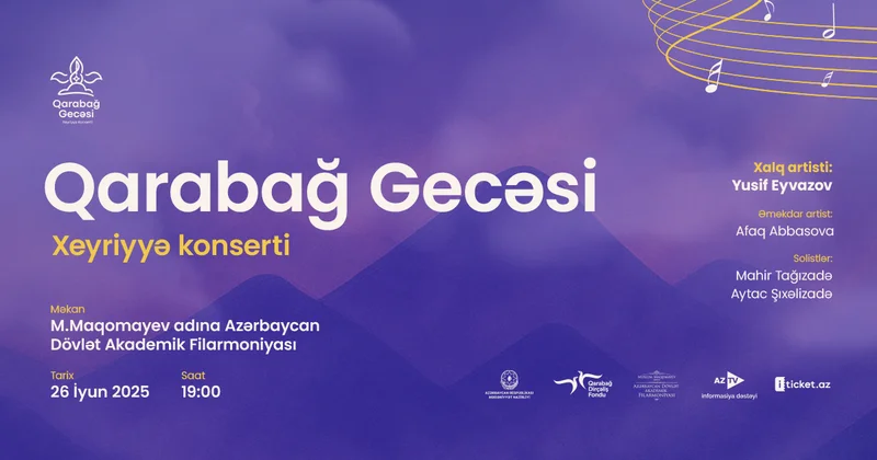 “Qarabağ Gecəsi” xeyriyyə konsertinə bilet alın, doğma Qarabağın bərpasına dəstək olun!