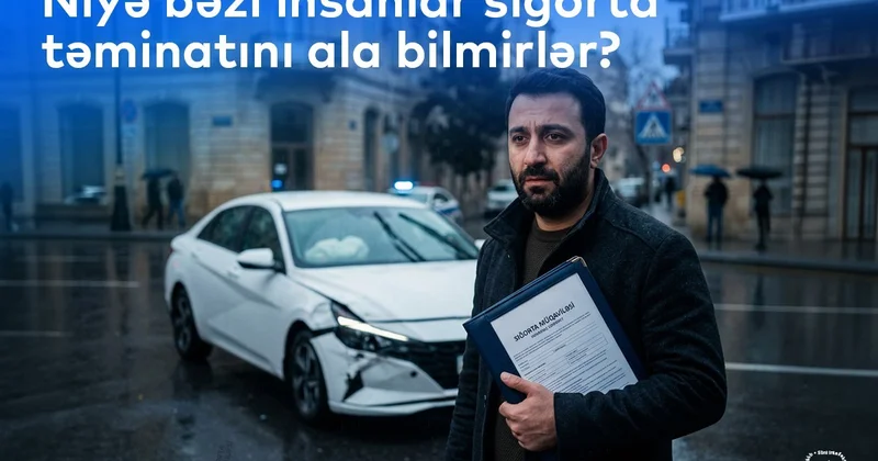 Niyə bəzi insanlar sığorta təminatını ala bilmirlər?