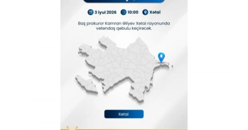 Baş prokuror Xətai rayonunda qəbul keçirəcək