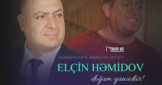 Əməkdar artist Elçin Həmidovun anadan olmasından 68 il ötür