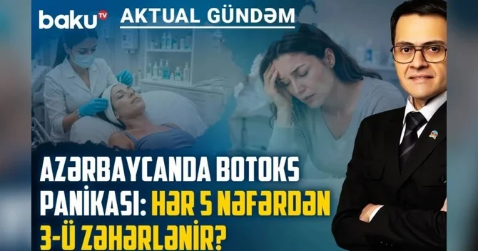 Azərbaycanda BOTOKS TƏŞVİŞİ: Hər beş nəfərdən üçü zəhərlənir?