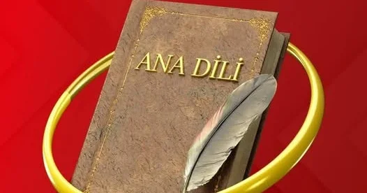 Hər bir xalqın milli kimliyinin, tarixinin və mənəvi irsinin əsas dayaqlarından biri ana dilidir