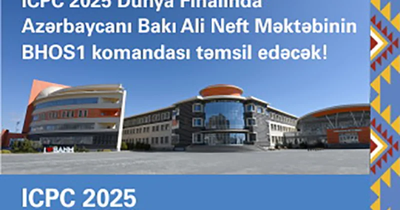 ICPC 2025 Dünya Finalında Azərbaycanı BANM komandası təmsil edəcək