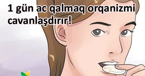 1 gün ac qalmaq orqanizmi cavanlaşdırır!