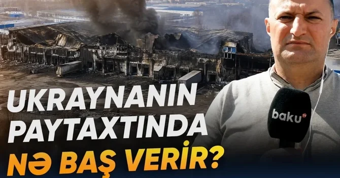 Kiyevə hücumlar davam edir: Ukraynanın paytaxtında son vəziyyət