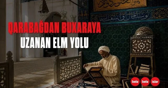 Qarabağdan Buxaraya: “Alimlərin sultanı” Yusif Qarabaği VİDEO