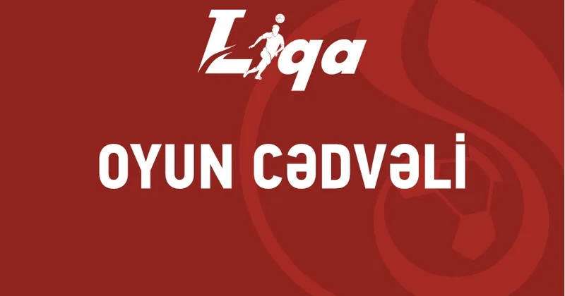I Liqa: IV turun oyun cədvəli açıqlanıb