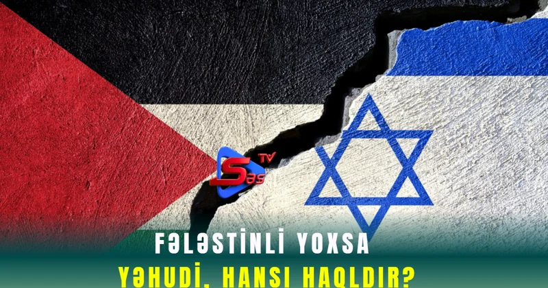 Fələstinli yoxsa yəhudi, hansı haqldır?