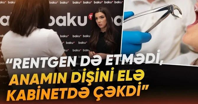 Bakıda dişini çəkdirən qadın xərçəng oldu