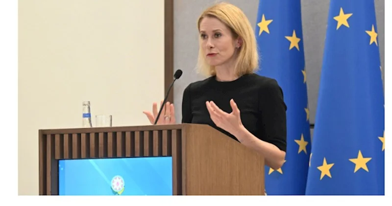 Kallas: Aİ Ermənistanla Azərbaycan arasında normallaşma prosesini dəstəkləyir