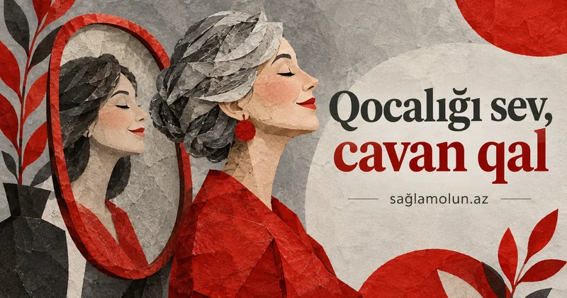 Yaşlanmağı qəbul eləmək 7 il ömrü uzadır