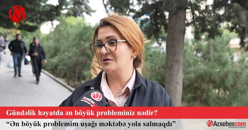 Gündəlik həyatda ən böyük probleminiz nədir? VİDEOSORĞU