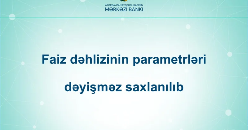 Mərkəzi Bank faiz dəhlizinin parametrlərini dəyişməz saxlayıb