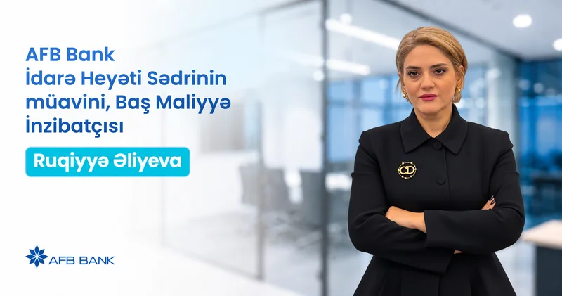 AFB Bank ın Baş Maliyyə İnzibatçısı, İdarə Heyəti Sədrinin müavini Ruqiyyə Əliyeva ilə müsahibə