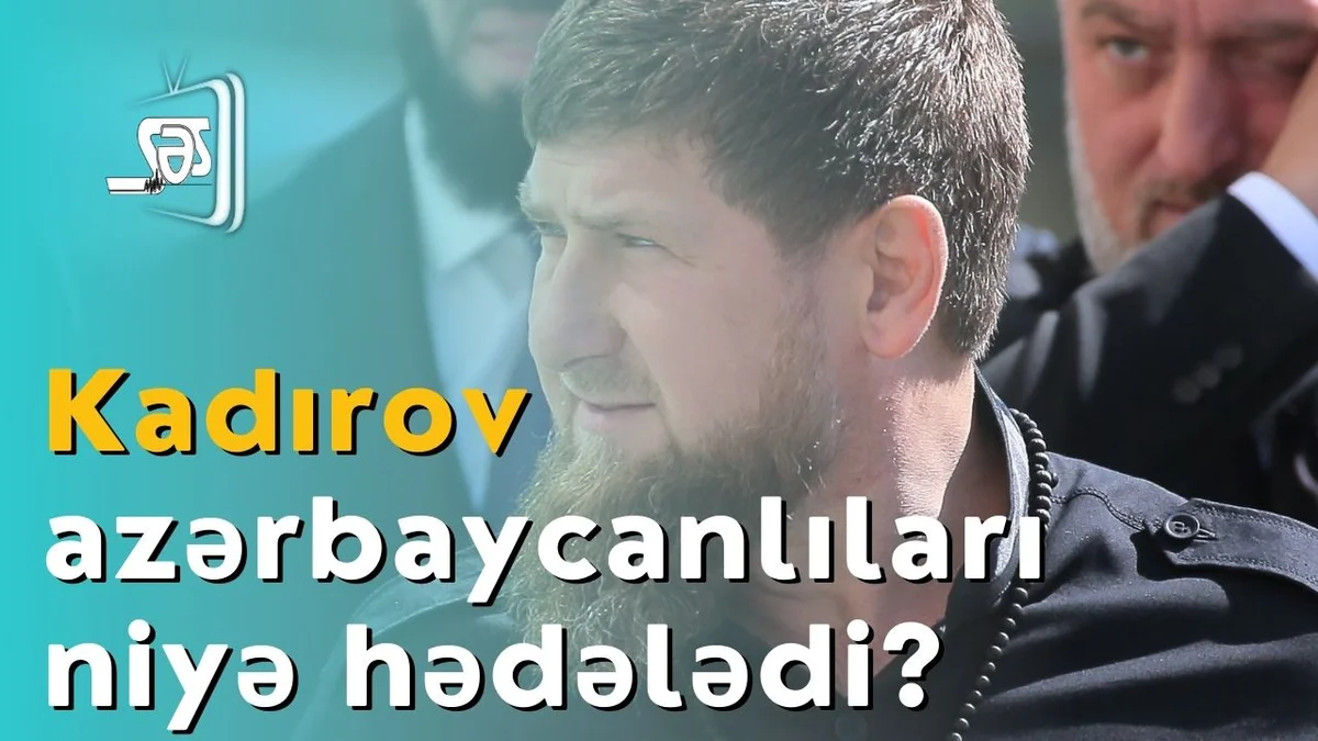 Kadırov azərbaycanlıları niyə hədələdi?