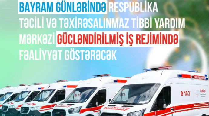 Təcili və təxirəsalınmaz tibbi yardım xidməti gücləndirilmiş iş rejimində çalışacaq