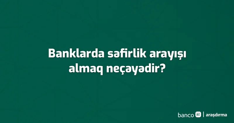 Səfirliklər üçün bank arayışı almaq neçəyədir?