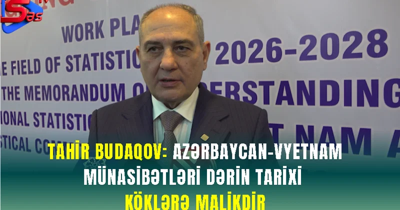 Tahir Budaqov: Azərbaycan Vyetnam münasibətləri dərin tarixi köklərə malikdir