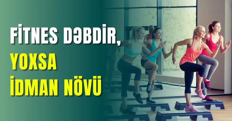 Fitnes dəbdir, yoxsa idman növü