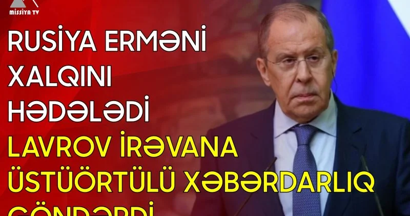 Rusiya erməni xalqını hədələdi Lavrov İrəvana üstüörtülü xəbərdarlıq göndərdi
