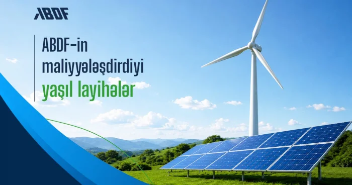 Yaşıl iqtisadiyyatın inkişafında ABDF in rolu və yaşıl investisiyalar