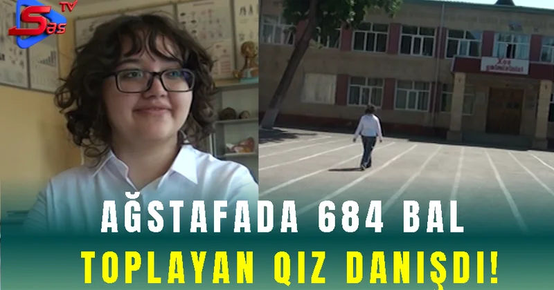 Ağstafada yüksək bal yığan tələbə danışdı SON DƏQİQƏ!