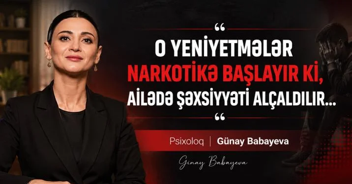 “Ailədə şəxsiyyəti alçaldılan yeniyetmələr narkotikə başlayır” HƏKİM PSİXOLOQ