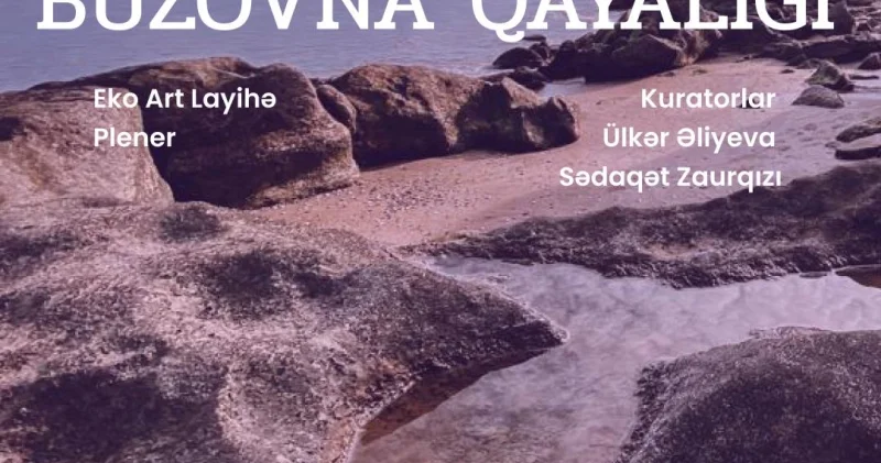 “Xəzərin mirvarisi Buzovna qayaları” layihəsinə start verilir