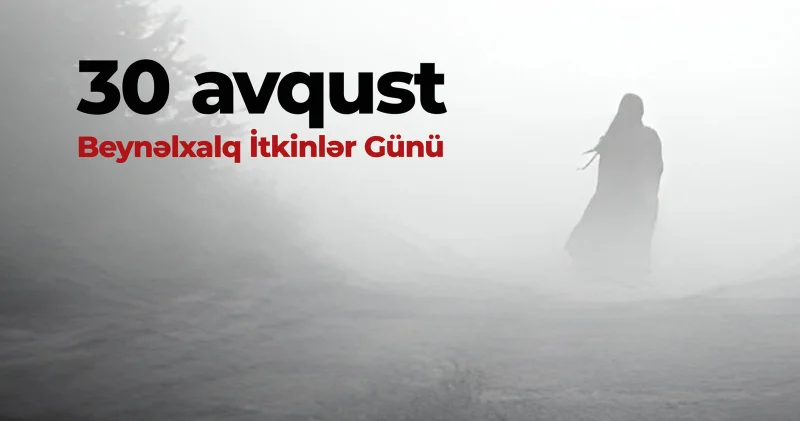 “Beynəlxalq İtkinlər Günü”nün qeyd edilməsi hamı üçün önəmlidir