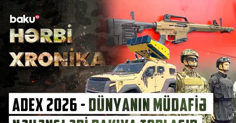 Azərbaycan “ADEX 2026“da gücünü göstərəcək VİDEO