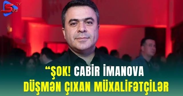 ŞOK: Cabir İmanova DÜŞMƏN ÇIXAN MÜXALİFƏTÇİLƏR!
