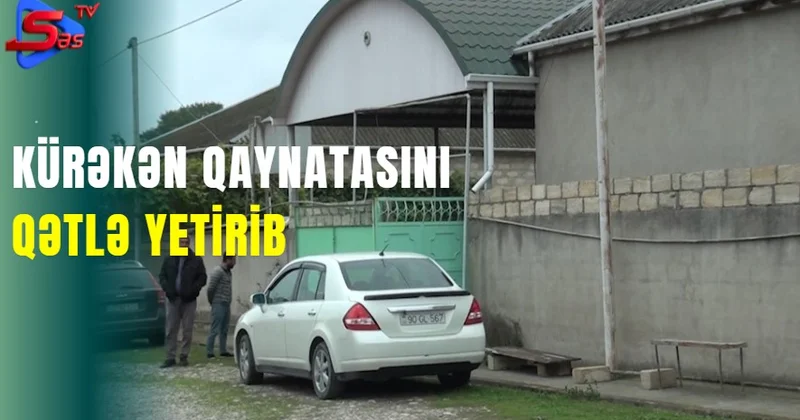 Kürəkən qaynatasını qətlə yetirib
