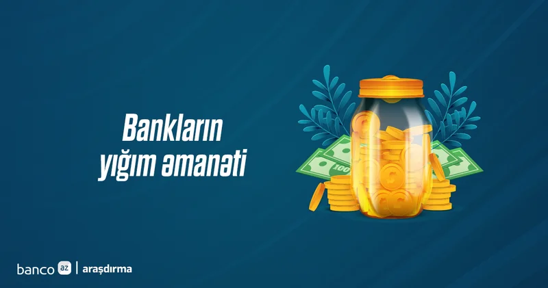 Hansı bankların yığım əmanəti daha sərfəlidir? Araşdırma