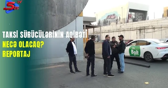 Taksi sürücülərinin AQİBƏTİ NECƏ OLACAQ? REPORTAJ