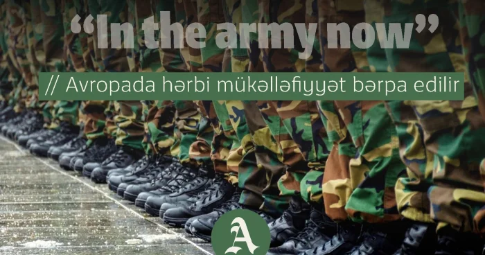 “İn the army now”: Avropada hərbi mükəlləfiyyət bərpa edilir