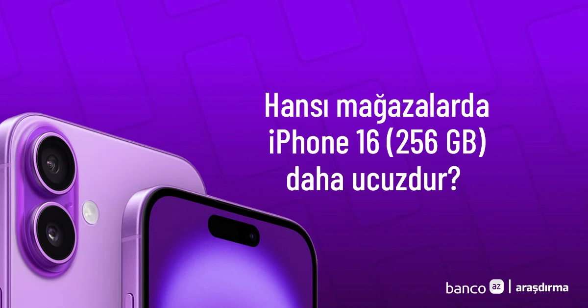 Hansı mağazalarda iPhone 16 (256 GB) daha ucuzdur? Araşdırma