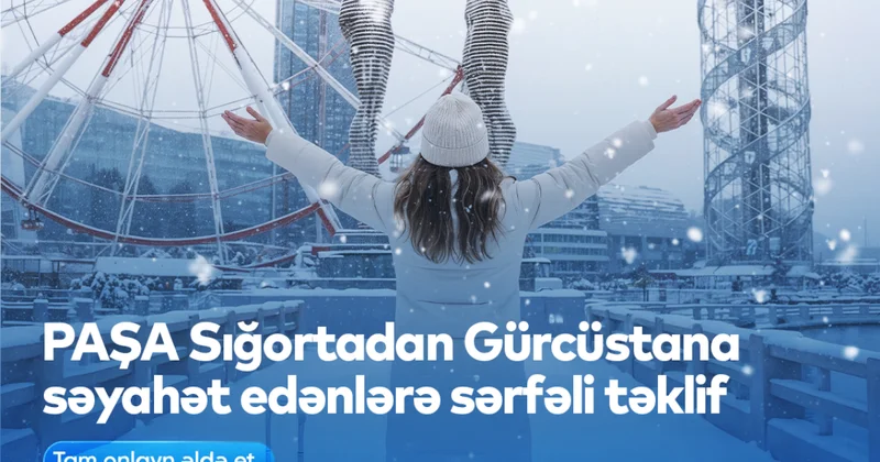 PAŞA Sığorta Gürcüstana səyahət edənlərə sərfəli sığorta təklif edib