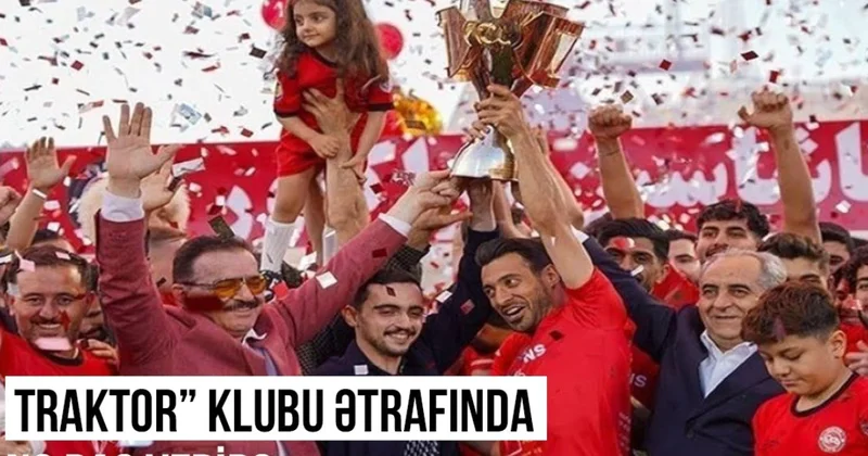 “Traktor“ futbol klubu ətrafında nə baş verir? VİDEO
