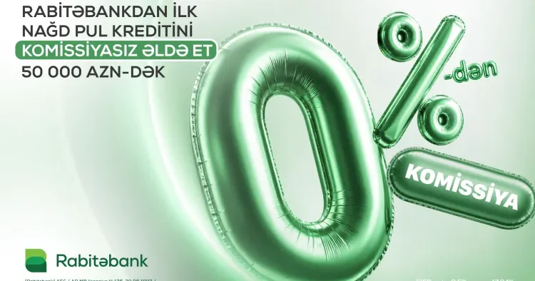 İlk dəfə Rabitəbankdan nağd pul krediti götürən müştərilər üçün sərfəli fürsət!