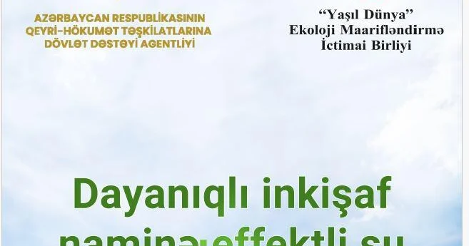 Su qıtlığına qarşı maarifləndirmə: “Yaşıl Dünya” layihəni uğurla yekunlaşdırıb