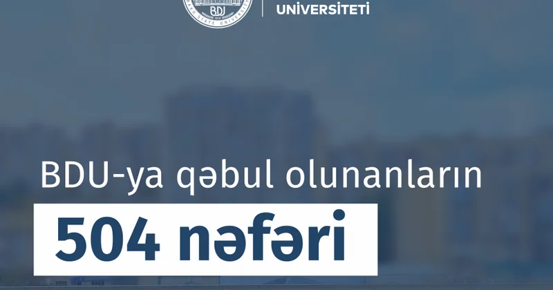 BDU ya qəbul olunanların 504 nəfəri 600 dən yuxarı bal toplayıb