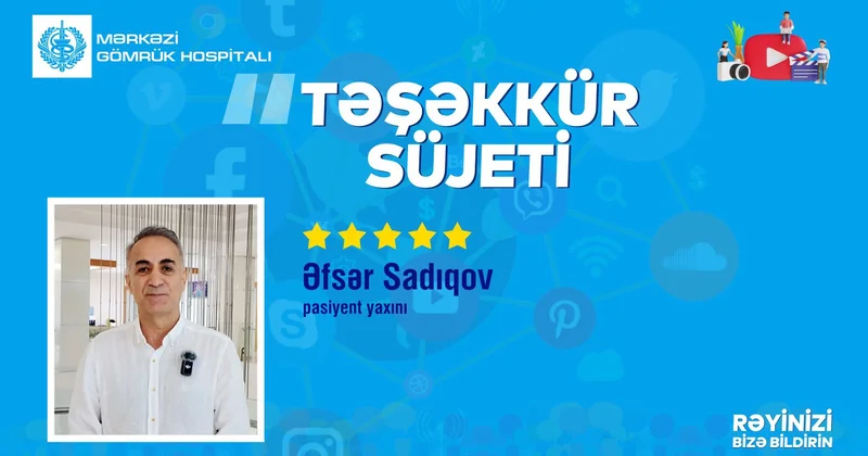 Pasiyent yaxını Əfsər Sadıqovun səmimi təşəkkür
