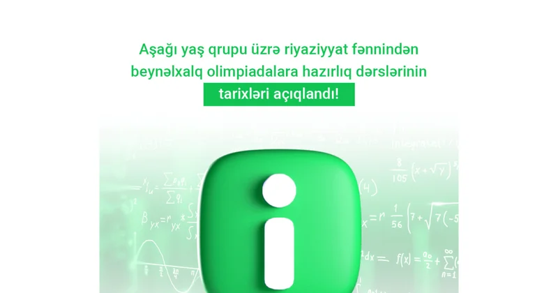 Aşağı yaş qrupu üzrə şagirdlərin riyaziyyat fənnindən beynəlxalq olimpiadalara hazırlıq dərslərinin tarixləri açıqlanıb
